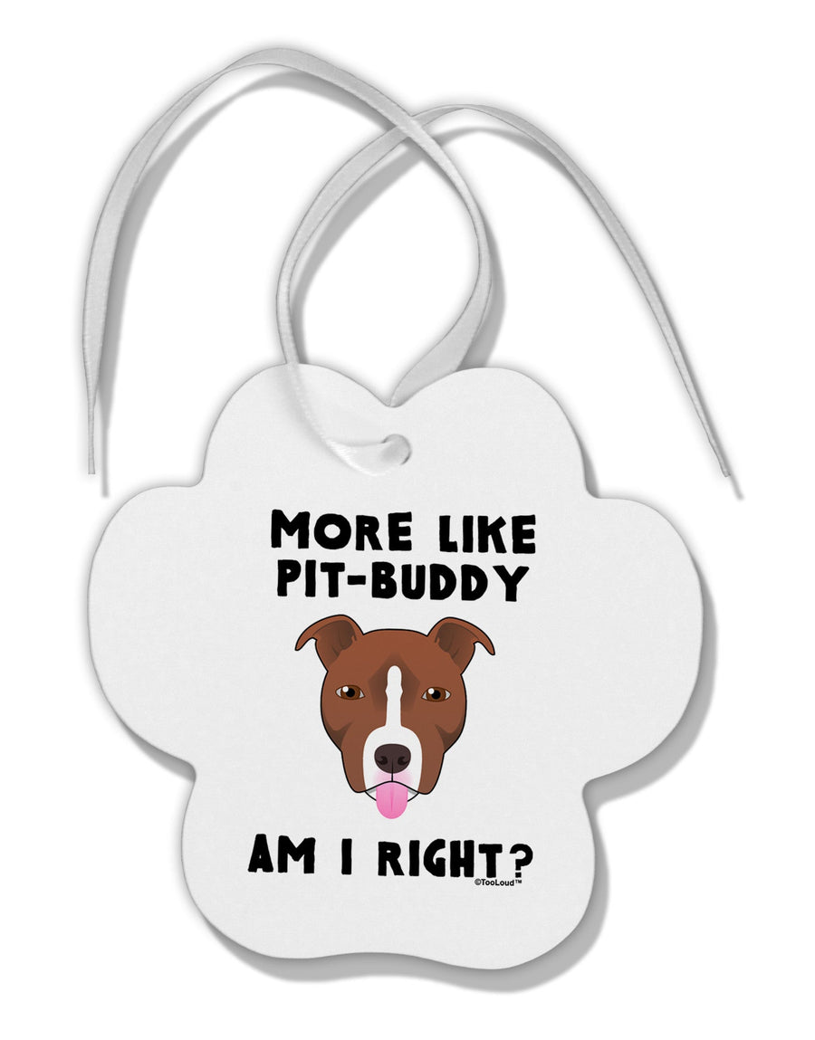 More Like Pit Buddy Paw Print Shaped Ornament by TooLoud-Ornament-TooLoud-White-Davson Sales