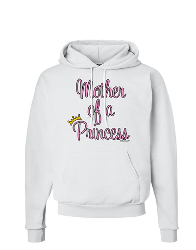 Mother of a Princess - Matching Mom and Daughter Design Hoodie Sweatshirt by TooLoud-Hoodie-TooLoud-White-Small-Davson Sales