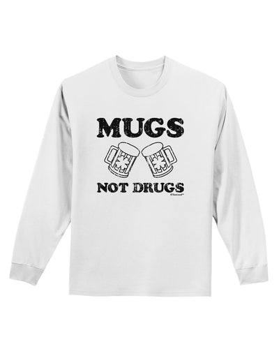 Mugs Not Drugs Adult Long Sleeve Shirt by TooLoud-Long Sleeve Shirt-TooLoud-White-Small-Davson Sales