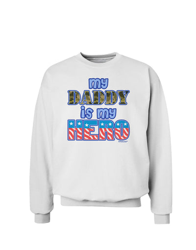 My Daddy is My Hero - Armed Forces - Blue Sweatshirt by TooLoud-Sweatshirts-TooLoud-White-Small-Davson Sales