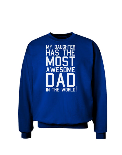 My Daughter Has the Most Awesome Dad in the World Adult Dark Sweatshirt-Sweatshirts-TooLoud-Deep-Royal-Blue-Small-Davson Sales