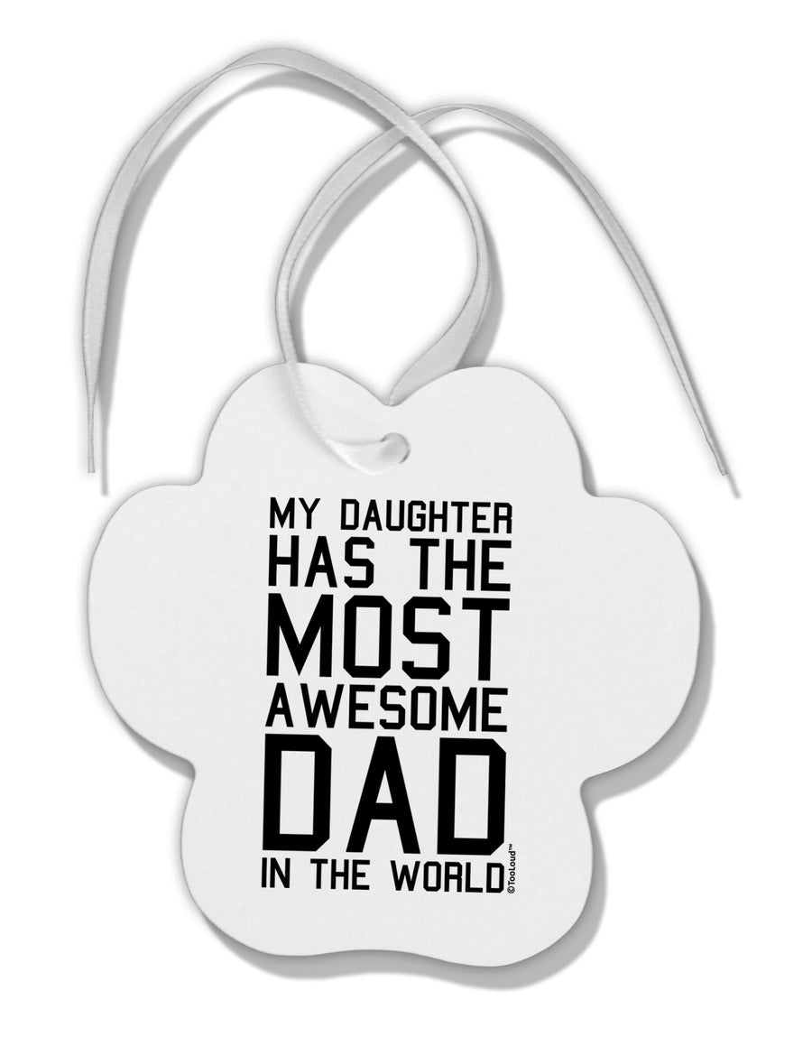 My Daughter Has the Most Awesome Dad in the World Paw Print Shaped Ornament-Ornament-TooLoud-White-Davson Sales