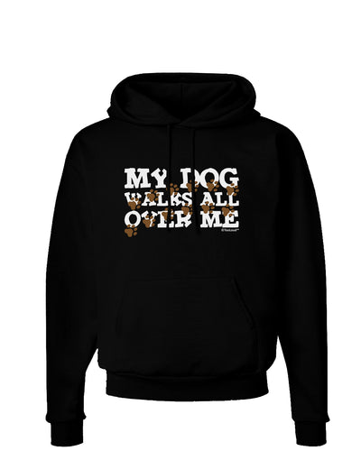 My Dog Walks All Over Me Dark Hoodie Sweatshirt by TooLoud-Hoodie-TooLoud-Black-Small-Davson Sales