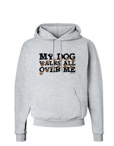 My Dog Walks All Over Me Hoodie Sweatshirt by TooLoud-Hoodie-TooLoud-AshGray-Small-Davson Sales