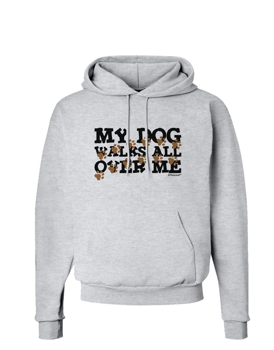 My Dog Walks All Over Me Hoodie Sweatshirt by TooLoud-Hoodie-TooLoud-White-Small-Davson Sales