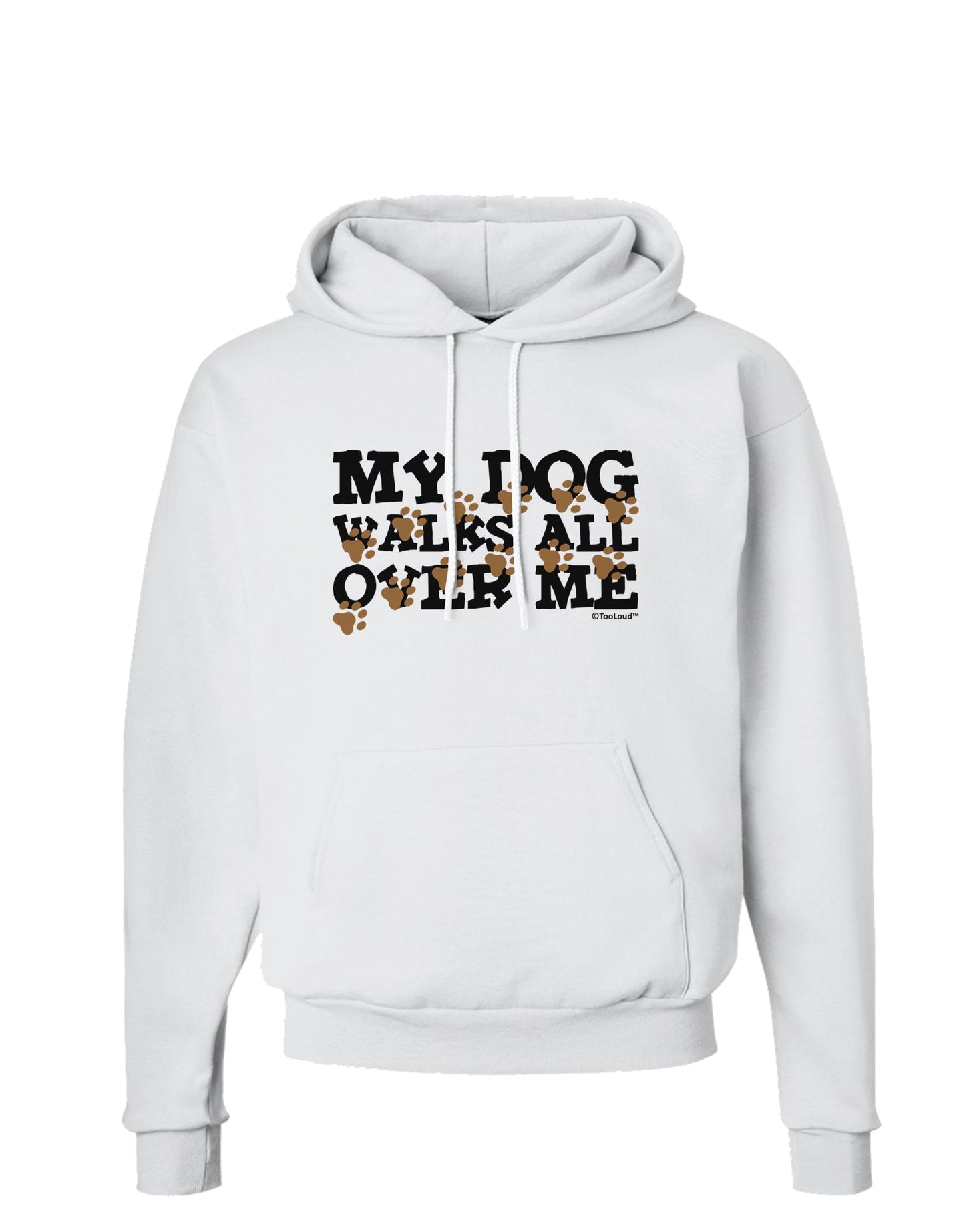 My Dog Walks All Over Me Hoodie Sweatshirt by TooLoud-Hoodie-TooLoud-White-Small-Davson Sales