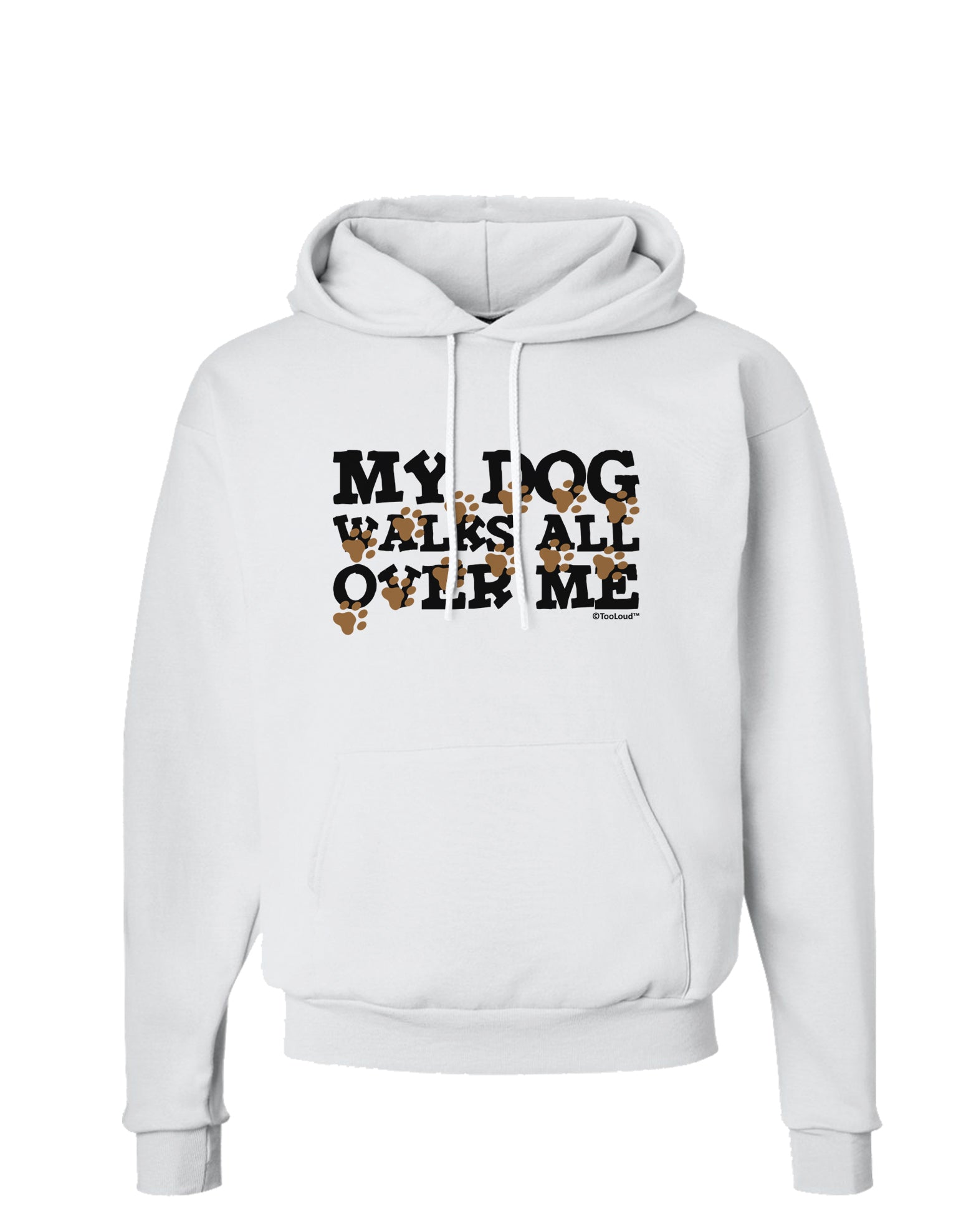 My Dog Walks All Over Me Hoodie Sweatshirt by TooLoud-Hoodie-TooLoud-White-Small-Davson Sales