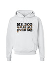 My Dog Walks All Over Me Hoodie Sweatshirt by TooLoud-Hoodie-TooLoud-White-Small-Davson Sales