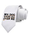 My Dog Walks All Over Me Printed White Necktie by TooLoud