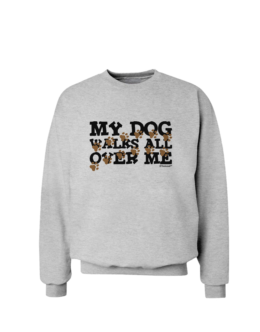 My Dog Walks All Over Me Sweatshirt by TooLoud-Sweatshirts-TooLoud-White-Small-Davson Sales