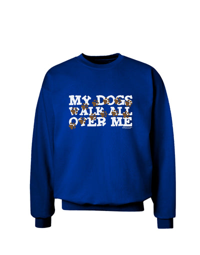 My Dogs Walk All Over Me Adult Dark Sweatshirt by TooLoud-Sweatshirts-TooLoud-Deep-Royal-Blue-Small-Davson Sales