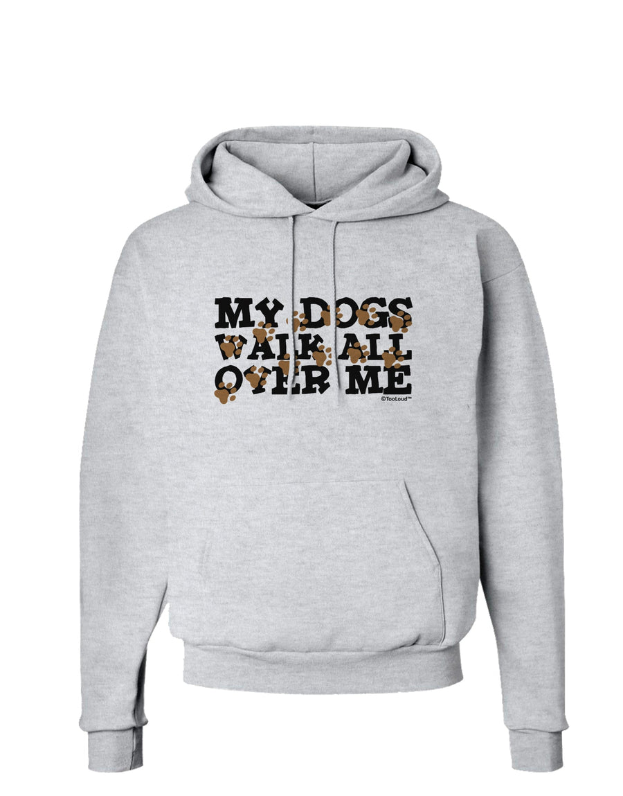 My Dogs Walk All Over Me Hoodie Sweatshirt by TooLoud-Hoodie-TooLoud-White-Small-Davson Sales