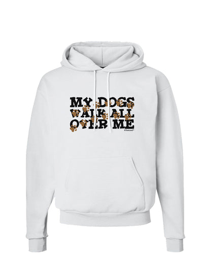 My Dogs Walk All Over Me Hoodie Sweatshirt by TooLoud-Hoodie-TooLoud-White-Small-Davson Sales