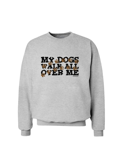 My Dogs Walk All Over Me Sweatshirt by TooLoud-Sweatshirts-TooLoud-AshGray-Small-Davson Sales