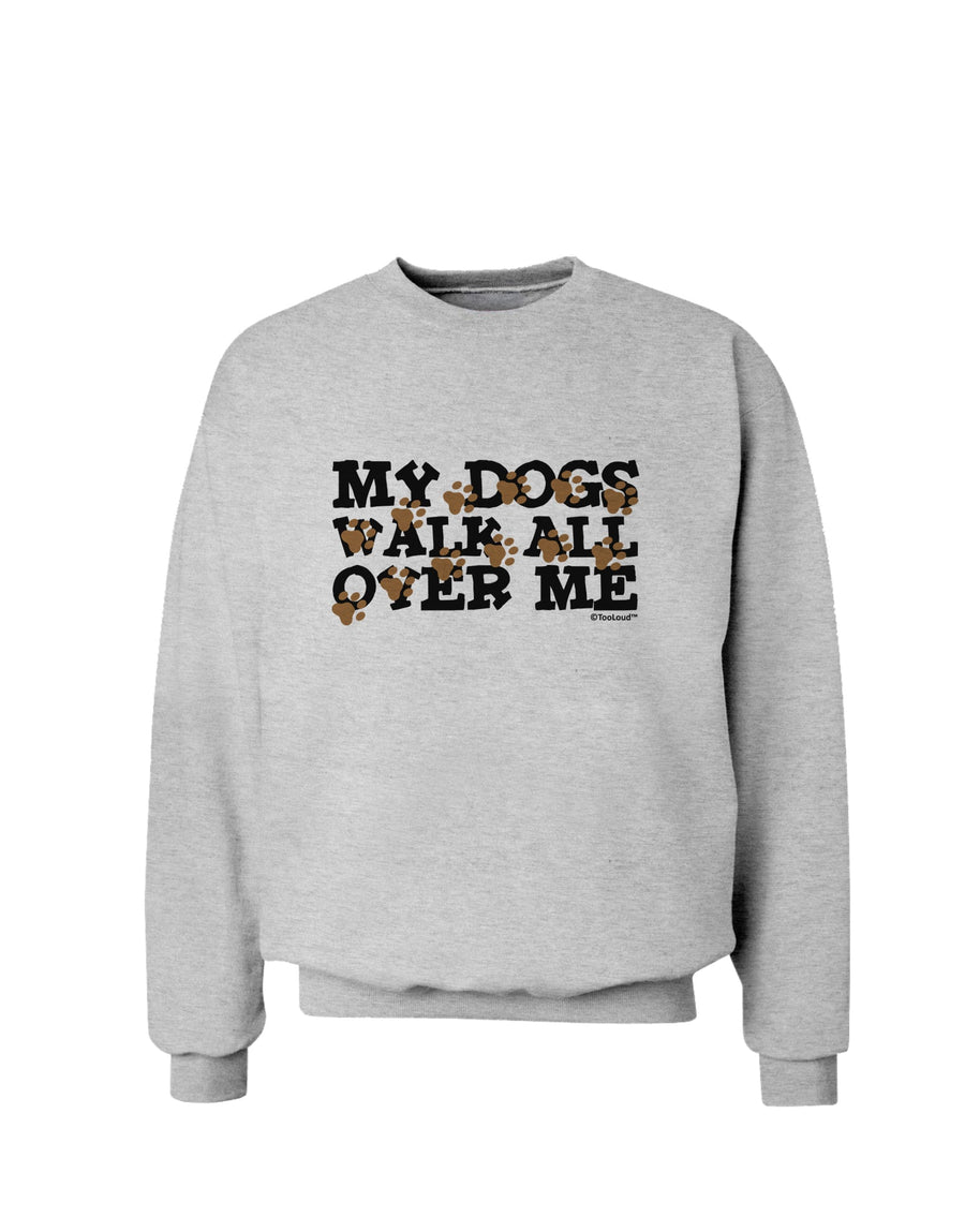 My Dogs Walk All Over Me Sweatshirt by TooLoud-Sweatshirts-TooLoud-White-Small-Davson Sales