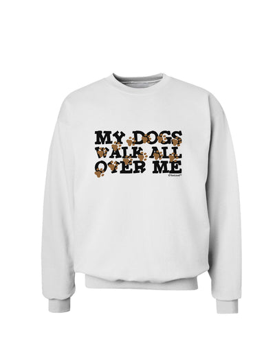 My Dogs Walk All Over Me Sweatshirt by TooLoud-Sweatshirts-TooLoud-White-Small-Davson Sales