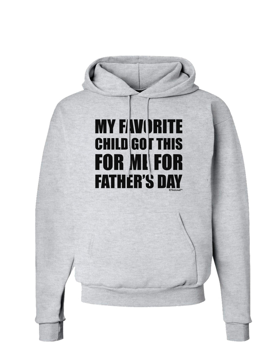 My Favorite Child Got This for Me for Father's Day Hoodie Sweatshirt by TooLoud-Hoodie-TooLoud-White-Small-Davson Sales