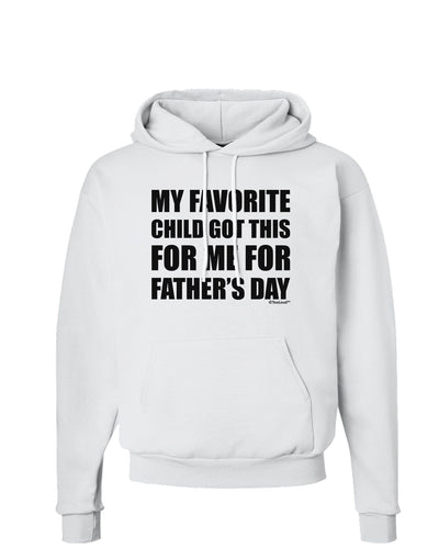 My Favorite Child Got This for Me for Father's Day Hoodie Sweatshirt by TooLoud-Hoodie-TooLoud-White-Small-Davson Sales