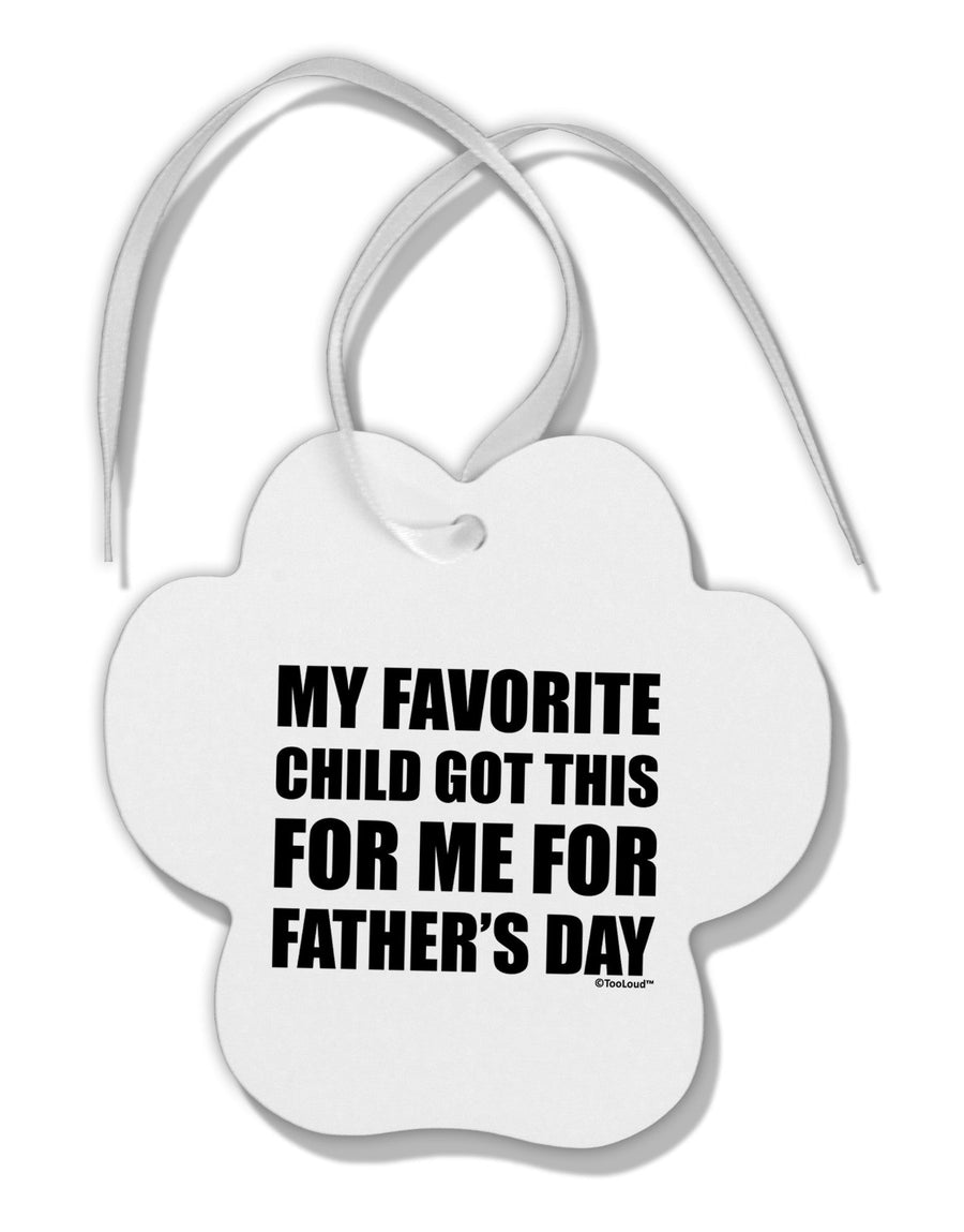 My Favorite Child Got This for Me for Father's Day Paw Print Shaped Ornament by TooLoud-Ornament-TooLoud-White-Davson Sales