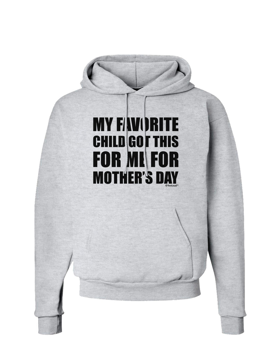 My Favorite Child Got This for Me for Mother's Day Hoodie Sweatshirt by TooLoud-Hoodie-TooLoud-White-Small-Davson Sales