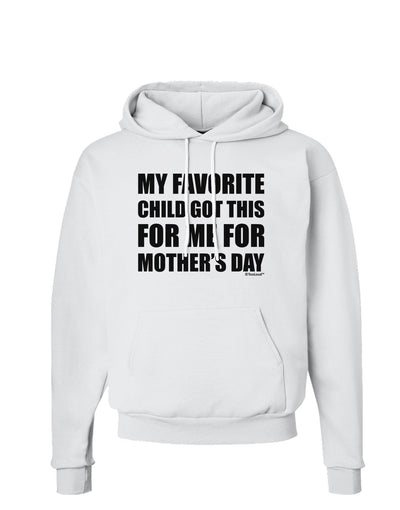 My Favorite Child Got This for Me for Mother's Day Hoodie Sweatshirt by TooLoud-Hoodie-TooLoud-White-Small-Davson Sales