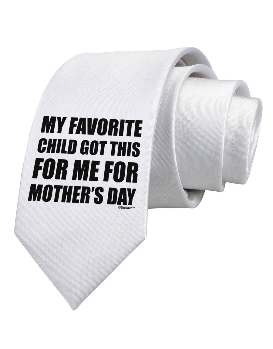 My Favorite Child Got This for Me for Mother's Day Printed White Necktie by TooLoud