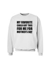 My Favorite Child Got This for Me for Mother's Day Sweatshirt by TooLoud-Sweatshirts-TooLoud-White-Small-Davson Sales