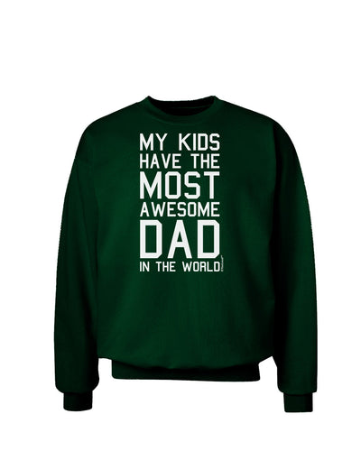 My Kids Have the Most Awesome Dad in the World Adult Dark Sweatshirt-Sweatshirts-TooLoud-Deep-Forest-Green-Small-Davson Sales