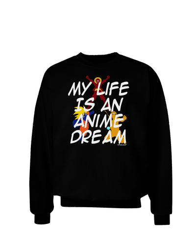 My Life Is An Anime Dream Adult Dark Sweatshirt by TooLoud-Sweatshirts-TooLoud-Black-Small-Davson Sales