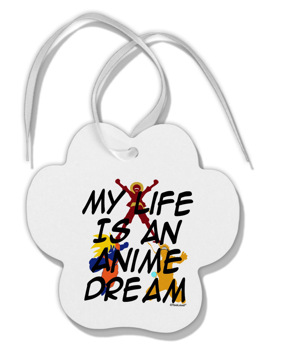 My Life Is An Anime Dream Paw Print Shaped Ornament by TooLoud-Ornament-TooLoud-White-Davson Sales