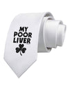 My Poor Liver - St Patrick's Day Printed White Necktie by TooLoud