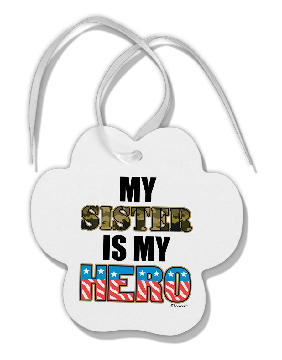 My Sister is My Hero - Armed Forces Paw Print Shaped Ornament by TooLoud-Ornament-TooLoud-White-Davson Sales