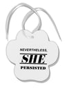 Nevertheless She Persisted Women's Rights Paw Print Shaped Ornament by TooLoud