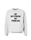 No Boyfriend No Problem Sweatshirt by TooLoud-Sweatshirts-TooLoud-White-Small-Davson Sales