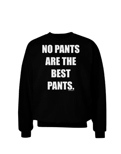 No Pants Are The Best Pants Adult Dark Sweatshirt by TooLoud-Sweatshirts-TooLoud-Black-Small-Davson Sales