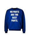 No Pants Are The Best Pants Adult Dark Sweatshirt by TooLoud-Sweatshirts-TooLoud-Deep-Royal-Blue-Small-Davson Sales