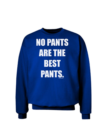 No Pants Are The Best Pants Adult Dark Sweatshirt by TooLoud-Sweatshirts-TooLoud-Deep-Royal-Blue-Small-Davson Sales