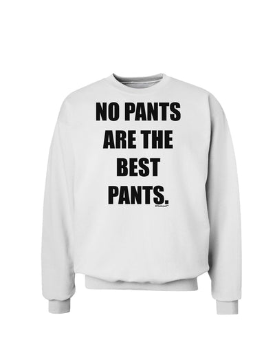 No Pants Are The Best Pants Sweatshirt by TooLoud-Sweatshirts-TooLoud-White-Small-Davson Sales