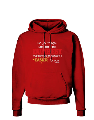No Your Right Lets Do it the Dumbest Way Dark Hoodie Sweatshirt by TooLoud-Hoodie-TooLoud-Red-Small-Davson Sales