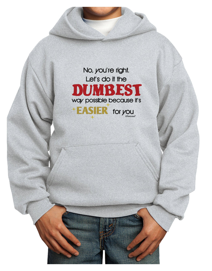 No Your Right Lets Do it the Dumbest Way Youth Hoodie Pullover Sweatshirt by TooLoud-Youth Hoodie-TooLoud-White-XS-Davson Sales