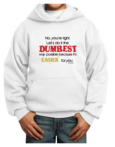 No Your Right Lets Do it the Dumbest Way Youth Hoodie Pullover Sweatshirt by TooLoud-Youth Hoodie-TooLoud-White-XS-Davson Sales