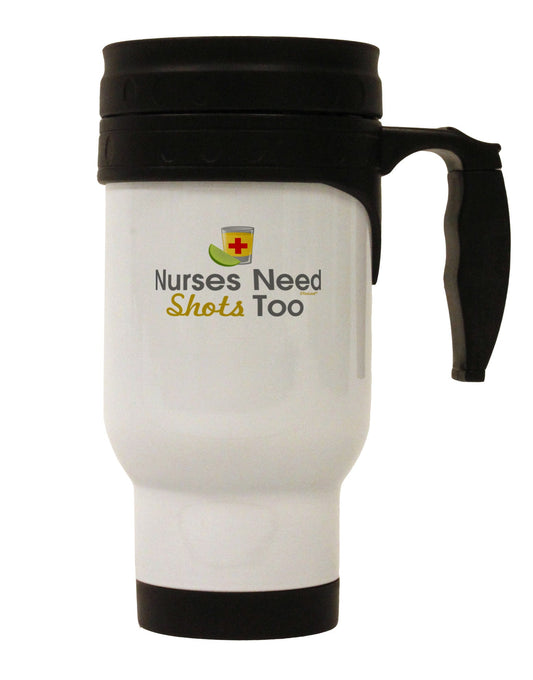 Nurses Need Shots Too Stainless Steel 14oz Travel Mug-Travel Mugs-TooLoud-White-Davson Sales