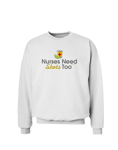 Nurses Need Shots Too Sweatshirt-Sweatshirts-TooLoud-White-Small-Davson Sales