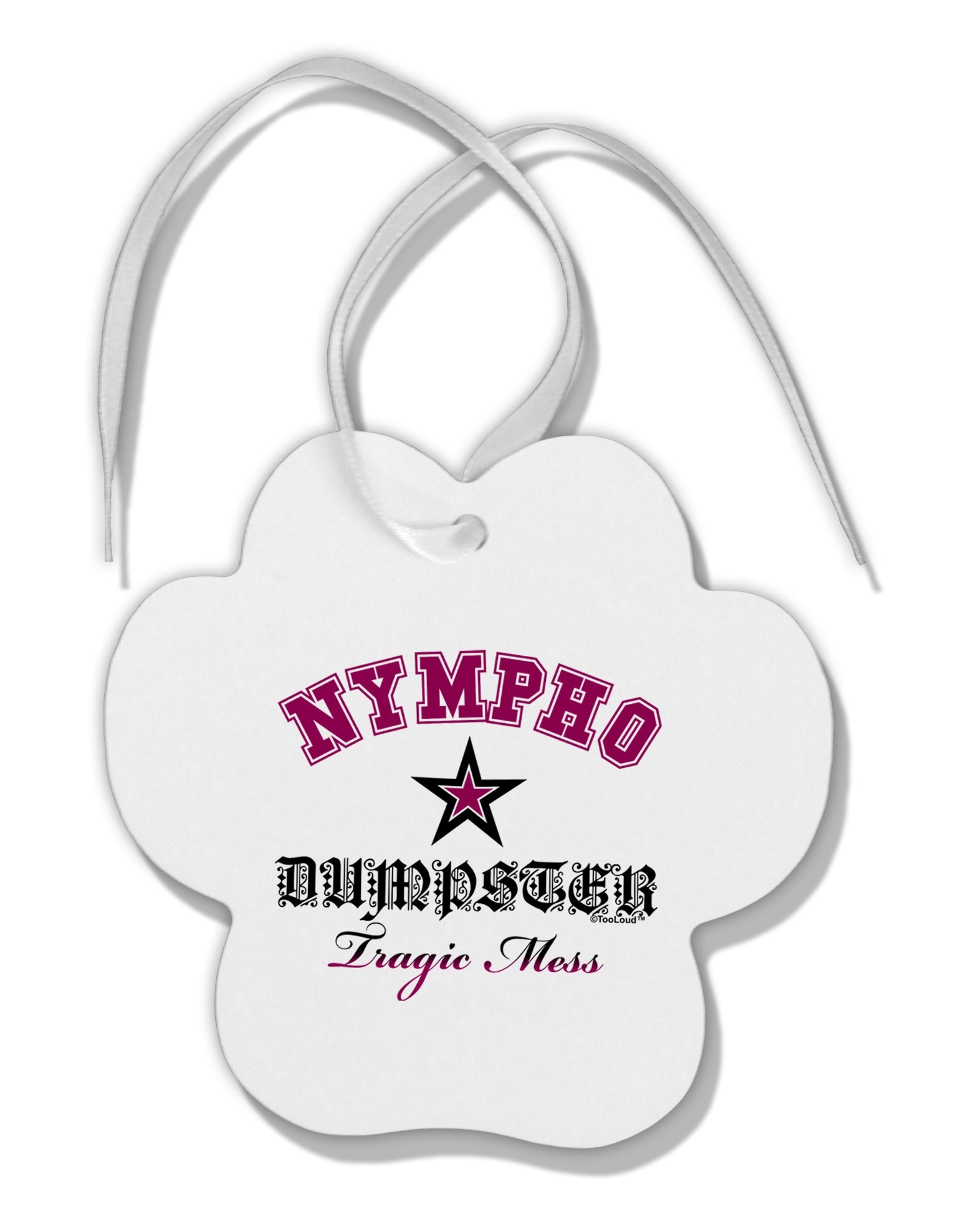 Nympho Dumpster Tragic Mess Paw Print Shaped Ornament by TooLoud-TooLoud-White-Davson Sales