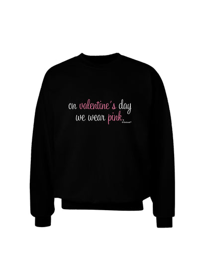 On Valentine's Day We Wear Pink Adult Dark Sweatshirt by TooLoud-Sweatshirts-TooLoud-Black-Small-Davson Sales