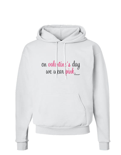 On Valentine's Day We Wear Pink Hoodie Sweatshirt by TooLoud-Hoodie-TooLoud-White-Small-Davson Sales