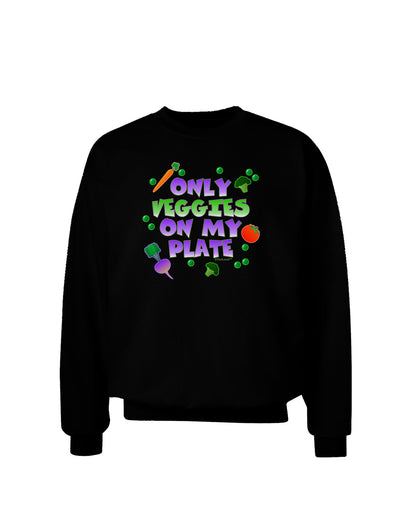 Only Veggies On My Plate Adult Dark Sweatshirt-Sweatshirts-TooLoud-Black-Small-Davson Sales