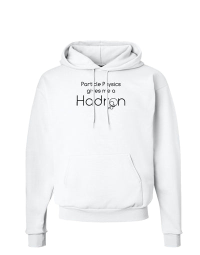 Particle Physics Gives Me a Hadron Hoodie Sweatshirt-Hoodie-TooLoud-White-Small-Davson Sales