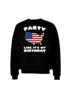 Party Like It's My Birthday - 4th of July Adult Dark Sweatshirt-Sweatshirts-TooLoud-Black-Small-Davson Sales