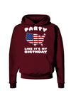 Party Like It's My Birthday - 4th of July Dark Hoodie Sweatshirt-Hoodie-TooLoud-Maroon-Small-Davson Sales